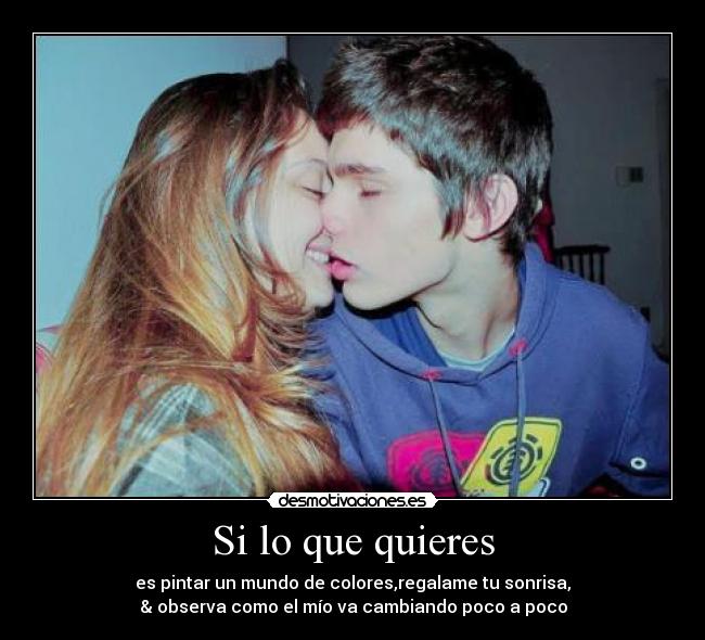 Si lo que quieres - es pintar un mundo de colores,regalame tu sonrisa,
& observa como el mío va cambiando poco a poco