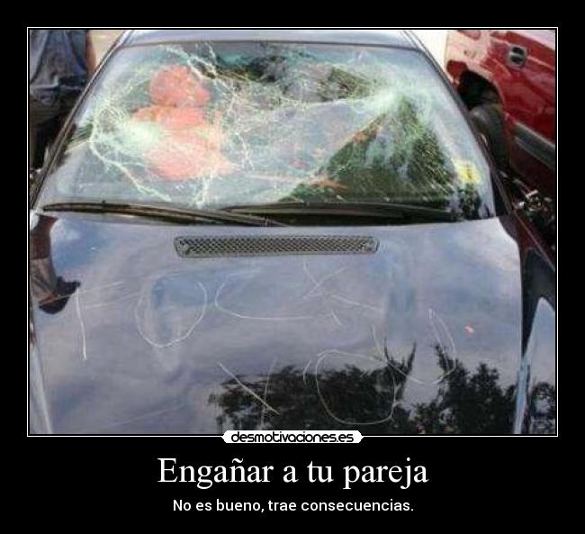 Engañar a tu pareja - No es bueno, trae consecuencias.