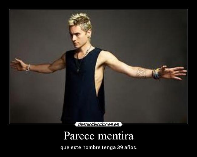 Parece mentira - que este hombre tenga 39 años.