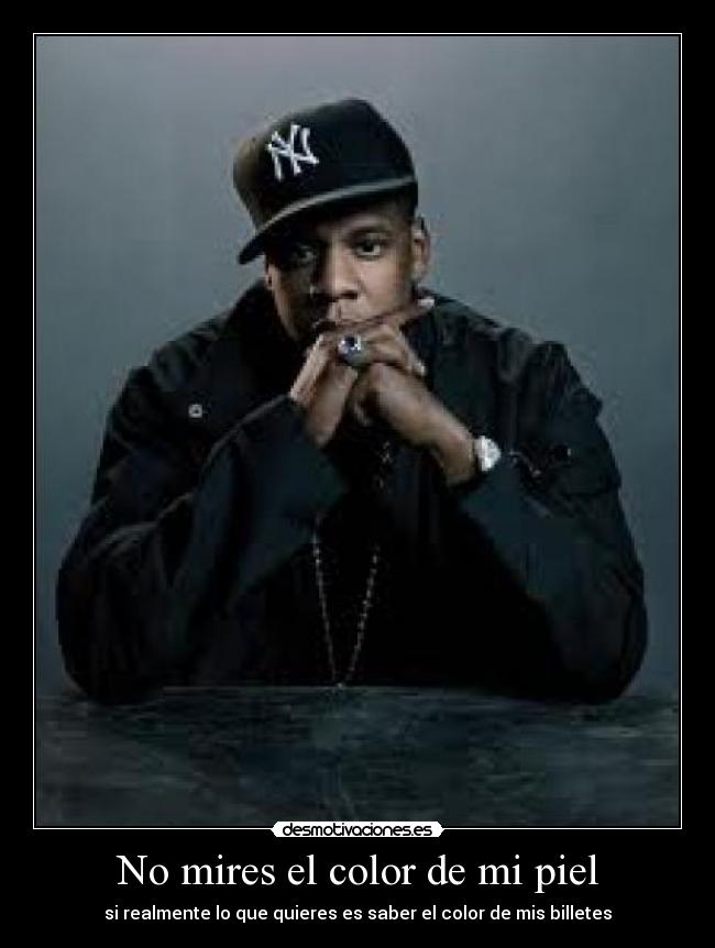 No mires el color de mi piel - si realmente lo que quieres es saber el color de mis billetes
