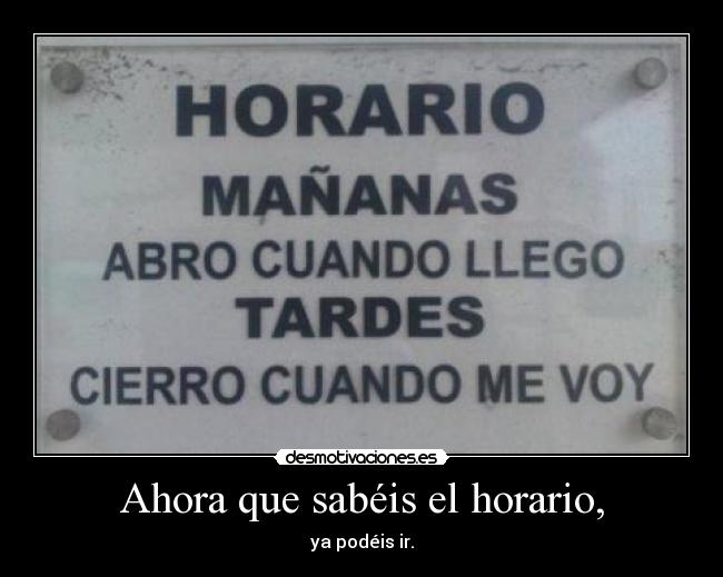 Ahora que sabéis el horario, -