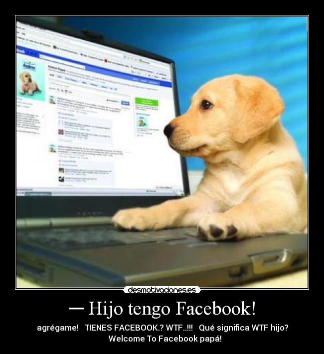 ─ Hijo tengo Facebook! -