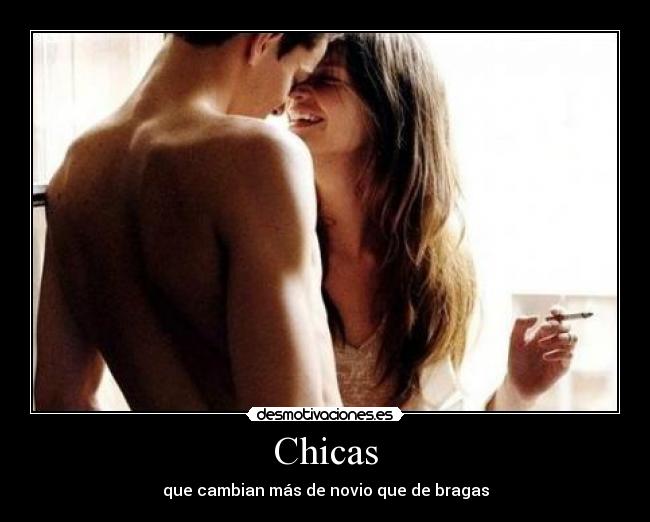 Chicas - que cambian más de novio que de bragas