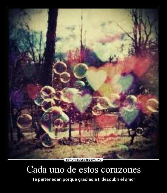 Cada uno de estos corazones - Te pertenecen porque gracias a tí descubrí el amor
♥