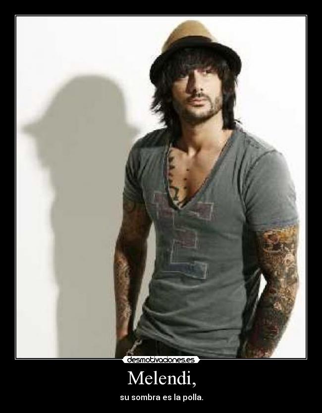 Melendi, - su sombra es la polla.