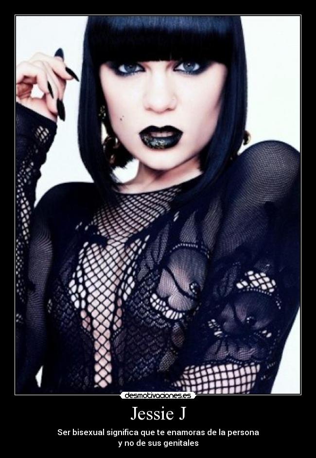 Jessie J - Ser bisexual significa que te enamoras de la persona
y no de sus genitales