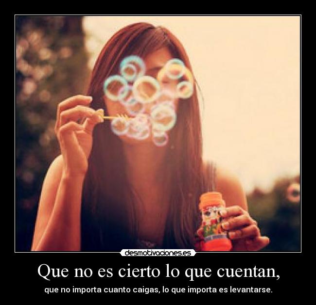 Que no es cierto lo que cuentan, -