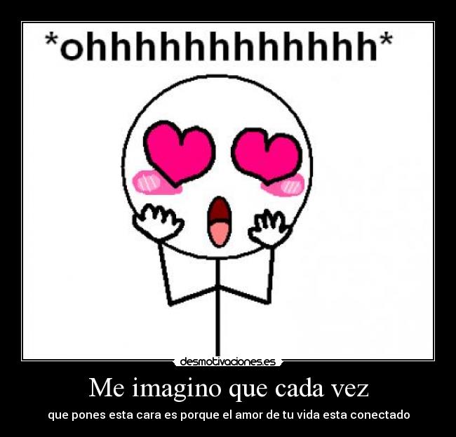 Me imagino que cada vez -