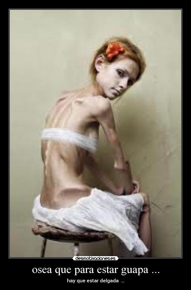 osea que para estar guapa ... - hay que estar delgada ...