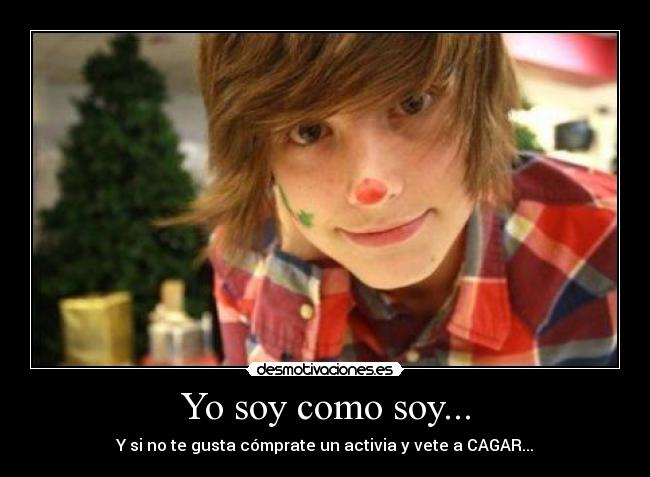 Yo soy como soy... -