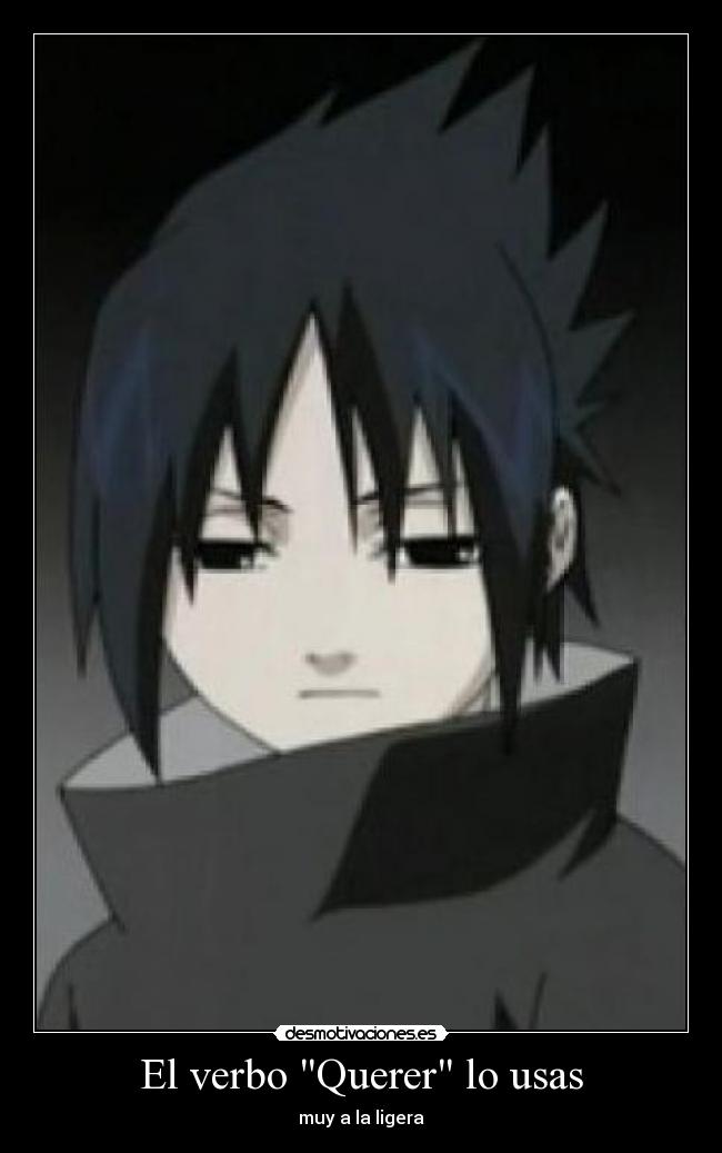 El verbo Querer lo usas - muy a la ligera