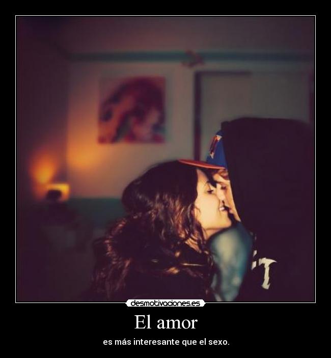El amor - es más interesante que el sexo.