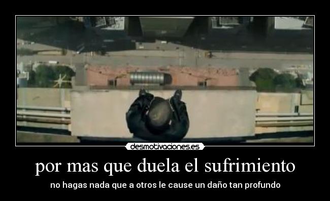por mas que duela el sufrimiento -