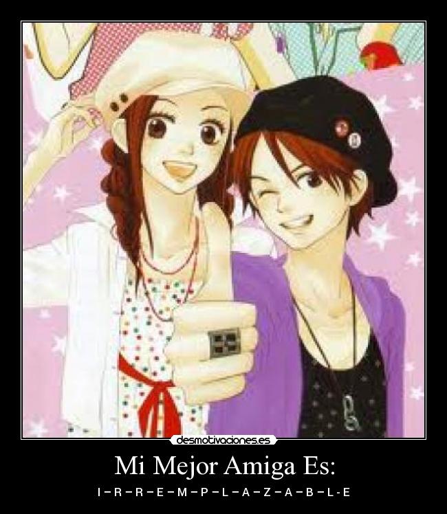Mi Mejor Amiga Es: - I – R – R – E – M – P – L – A – Z – A – B – L - E