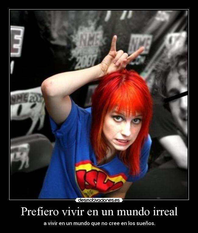 Prefiero vivir en un mundo irreal -