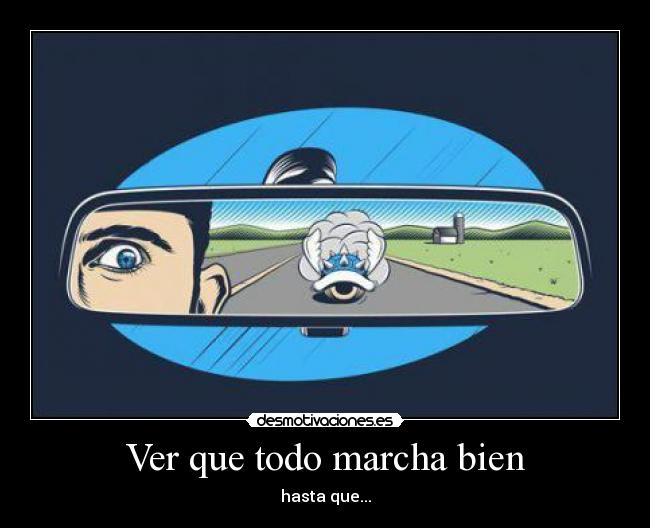 Ver que todo marcha bien - hasta que...