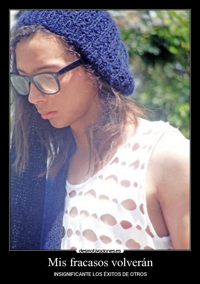 Mis fracasos volverán - INSIGNIFICANTE LOS ÉXITOS DE OTROS