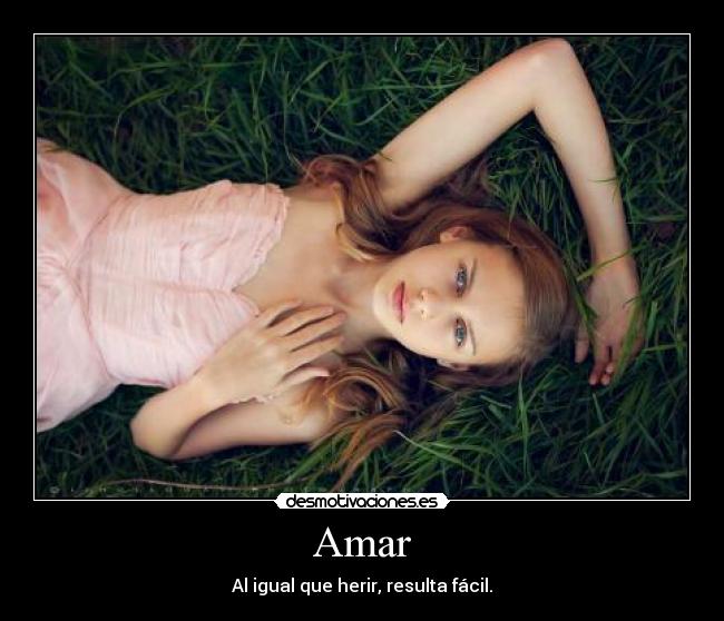 Amar - Al igual que herir, resulta fácil.