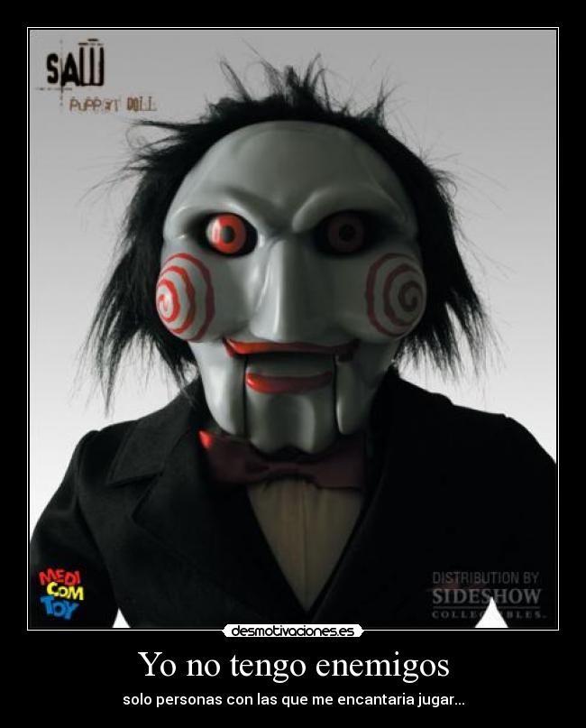 Yo no tengo enemigos - solo personas con las que me encantaria jugar...