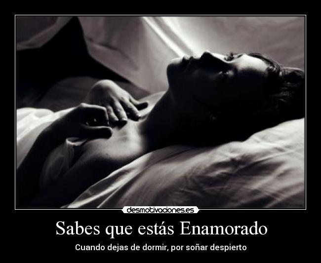 Sabes que estás Enamorado - Cuando dejas de dormir, por soñar despierto