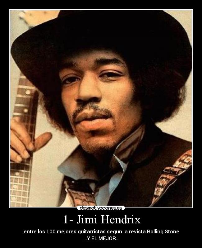 1- Jimi Hendrix - entre los 100 mejores guitarristas segun la revista Rolling Stone
...Y EL MEJOR...