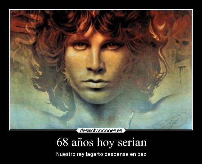 68 años hoy serian - Nuestro rey lagarto descanse en paz