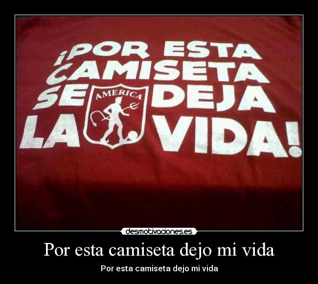 Por esta camiseta dejo mi vida - Por esta camiseta dejo mi vida