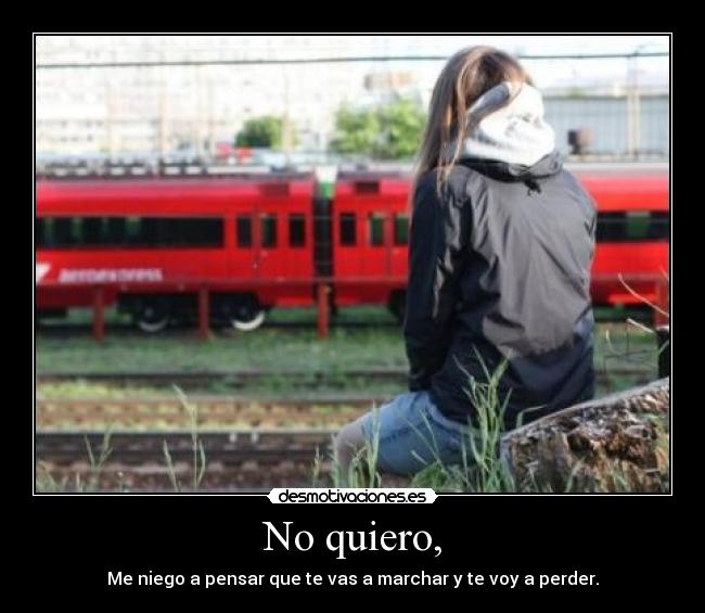 No quiero, -