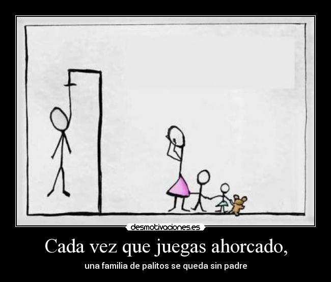 Cada vez que juegas ahorcado, -