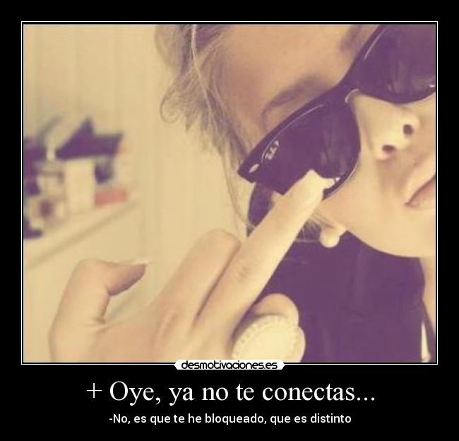 + Oye, ya no te conectas... -
