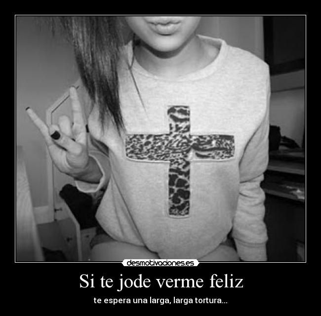 Si te jode verme feliz -