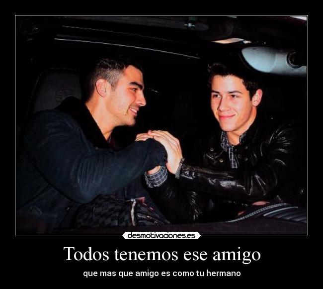 carteles todos tenemos ese amigo que como hermano desmotivaciones