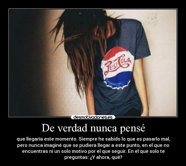 De verdad nunca pensé - 