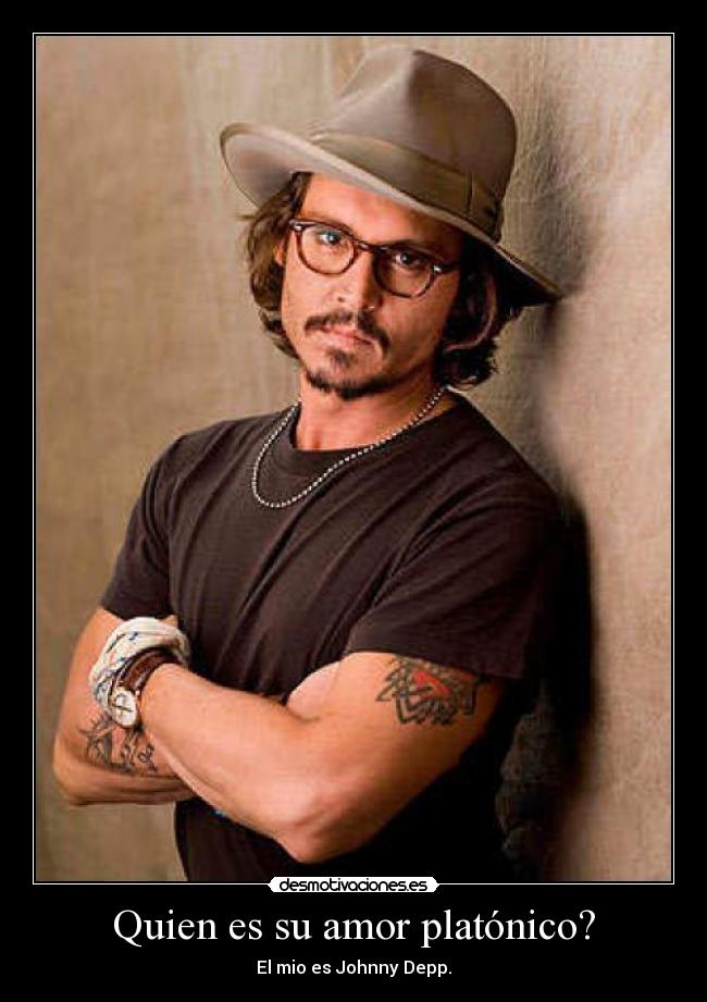 Quien es su amor platónico? - El mio es Johnny Depp.