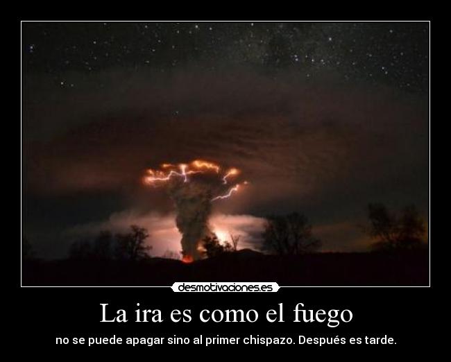 La ira es como el fuego - 