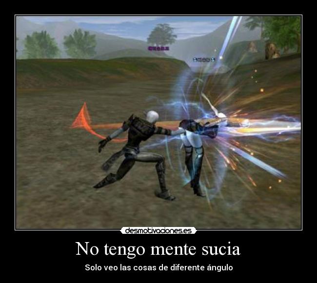 No tengo mente sucia - Solo veo las cosas de diferente ángulo