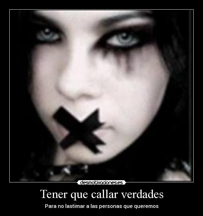 Tener que callar verdades - Para no lastimar a las personas que queremos