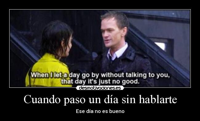 Cuando paso un día sin hablarte - Ese día no es bueno