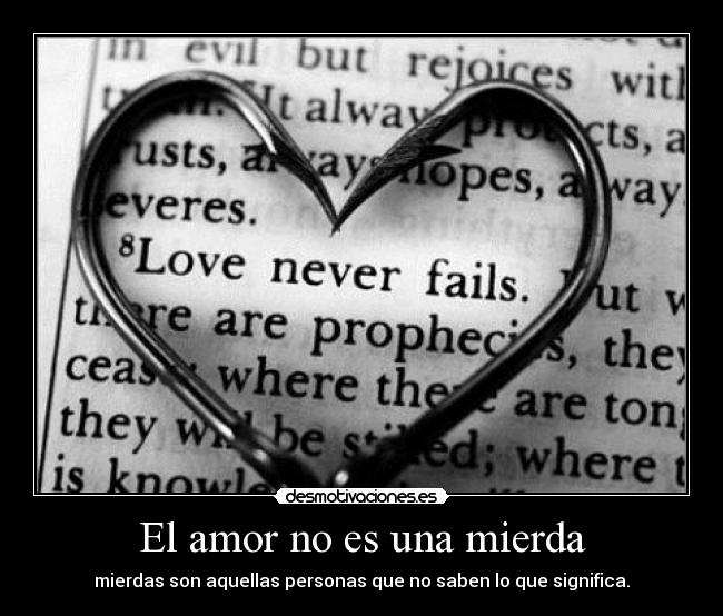 El amor no es una mierda - mierdas son aquellas personas que no saben lo que significa.