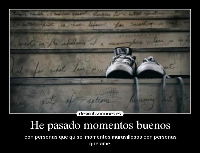 He pasado momentos buenos -