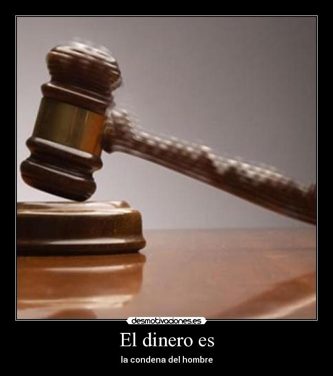 El dinero es - la condena del hombre
