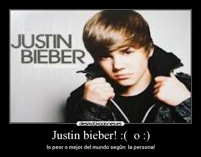 Justin bieber! :( o :) -