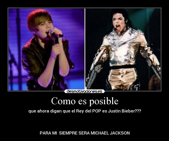 Como es posible - que ahora digan que el Rey del POP es Justin Bieber???



PARA MI  SIEMPRE SERA MICHAEL JACKSON