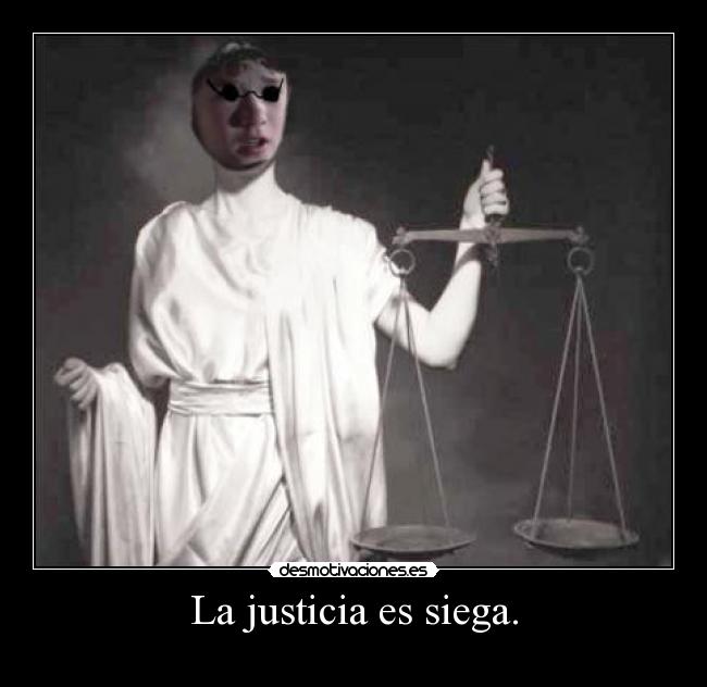 La justicia es siega. -