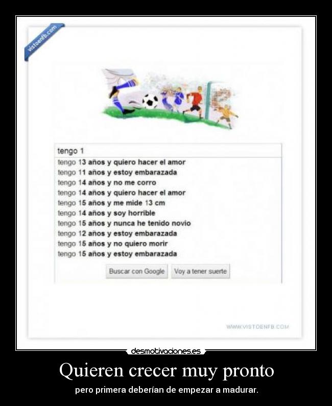 Quieren crecer muy pronto - pero primera deberían de empezar a madurar.