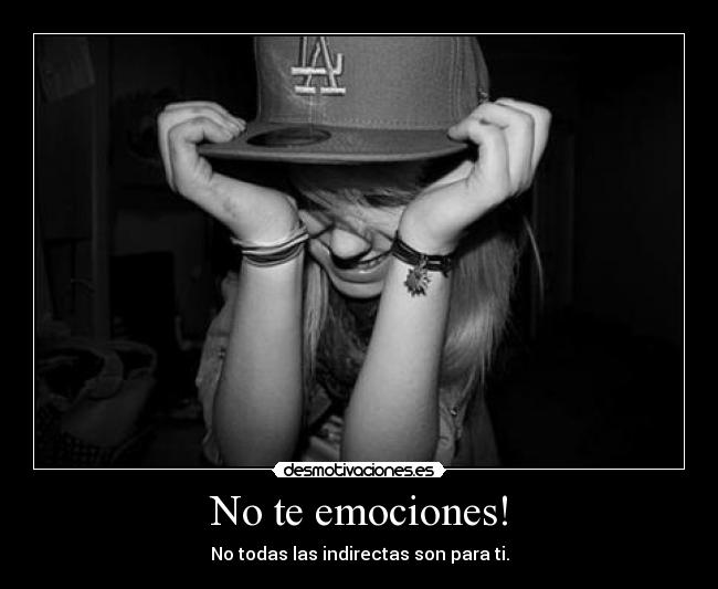 No te emociones! -