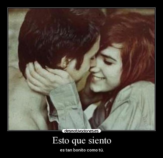 Esto que siento - es tan bonito como tú.