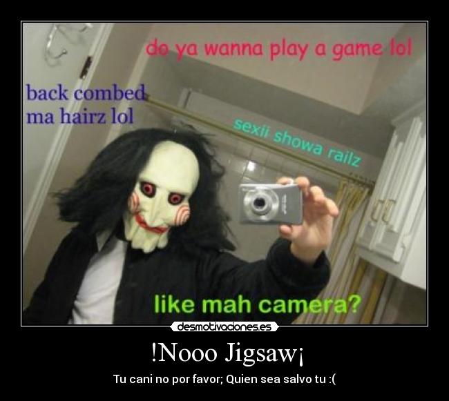 !Nooo Jigsaw¡ - Tu cani no por favor; Quien sea salvo tu :(