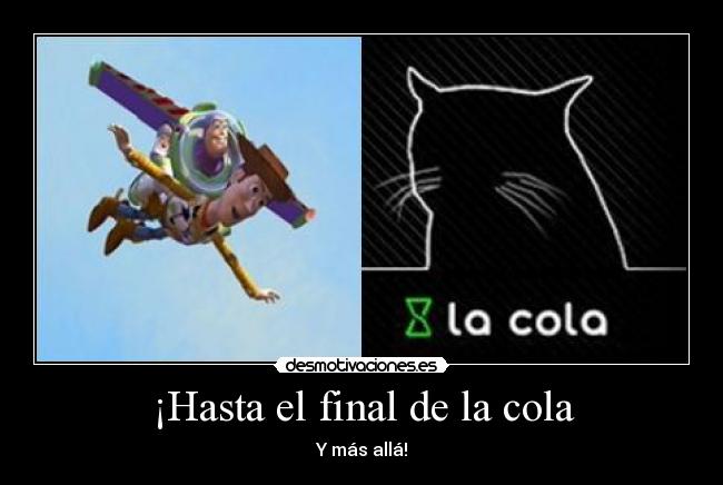 ¡Hasta el final de la cola -