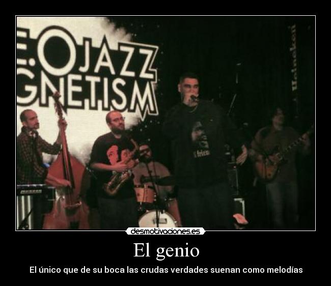 El genio - El único que de su boca las crudas verdades suenan como melodías